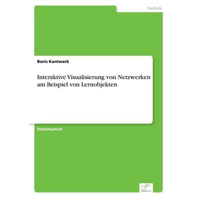 Interaktive Visualisierung von Netzwerken am Beispiel von Lernobjekten, Taschenbuch von Boris Kantwerk, GRIN, 978-3-8386-6174-2