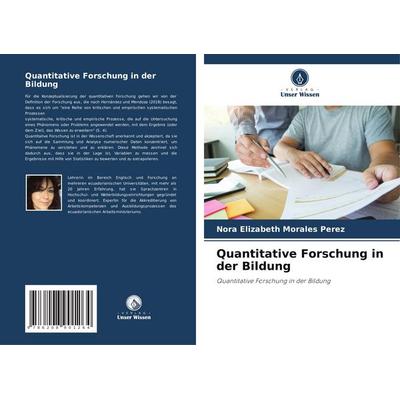 Quantitative Forschung in der Bildung, Taschenbuch von Nora Elizabeth Morales Perez, Verlag Unser Wissen, 978-620-8-90126-4