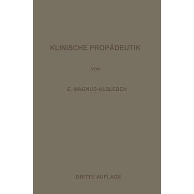 Vorlesungen über Klinische Propädeutik, Taschenbuch von Ernst Magnus-Alsleben, Springer Berlin, 978-3-642-47234-3