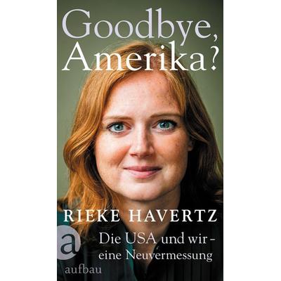 Goodbye, Amerika?, Gebundene Ausgabe von Rieke Havertz, Aufbau, 978-3-351-04265-3
