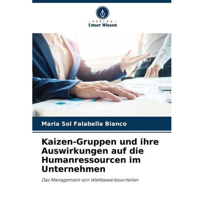 Kaizen-Gruppen und ihre Auswirkungen auf die Humanressourcen im Unternehmen, Taschenbuch von Maria Sol Falabella Bianco, Verlag Unser Wissen,