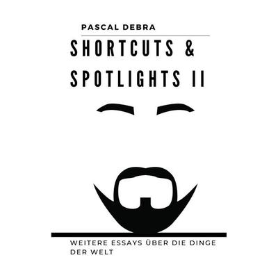 Shortcuts & Spotlights II, Taschenbuch von Pascal Debra, BoD – Books on Demand, 978-3-7583-2814-5