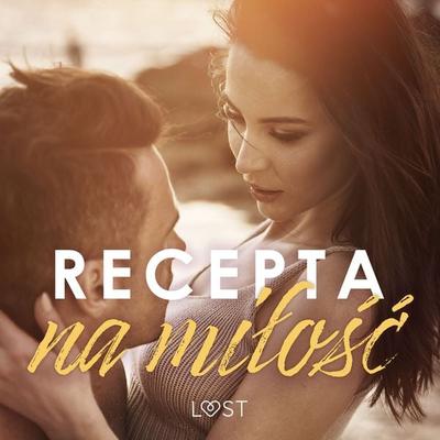 Recepta na miłość: zbiór opowiadań erotycznych feel-good - LUST authors, Audio, 9788728573693