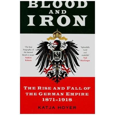 Hoyer, K: Blood and Iron, Gebundene Ausgabe von Katja Hoyer, The History Press, 978-0-7509-9622-8
