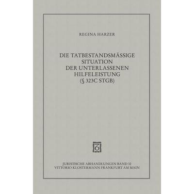 Die tatbestandsmässige Situation der unterlassenen Hilfeleistung gemäss § 323c StGB, Gebundene Ausgabe von Regina Harzer, Klostermann, Vittorio,