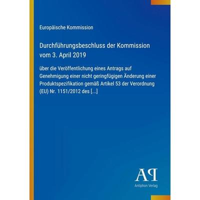 Durchführungsbeschluss der Kommission vom 3. April 2019, Taschenbuch von Europäische Kommission, Antiphon Verlag, 978-3-387-97529-1