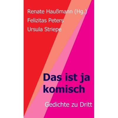 Das ist ja komisch, Gebundene Ausgabe von Renate Haussmann (Hg.),Felizitas Peters,Ursula Striepe, Tredition, 978-3-7482-9720-8