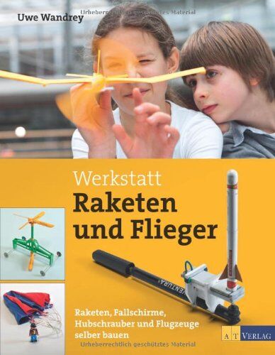 Uwe Wandrey - Werkstatt Raketen und Flieger: Raketen, Fallschirme, Hubschrauber und Flugzeuge selber bauen - Preis vom 09.10.2026 07:28:09 h