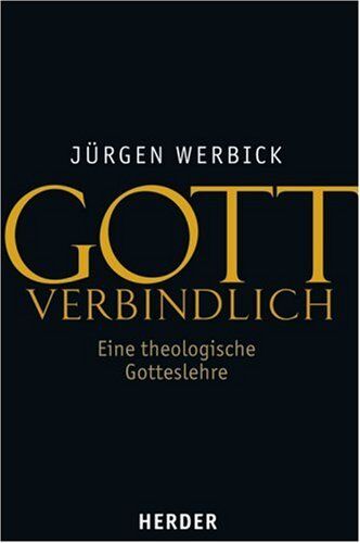Jürgen Werbick - Gott verbindlich: Eine theologische Gotteslehre - Preis vom 30.09.2026 09:01:18 h