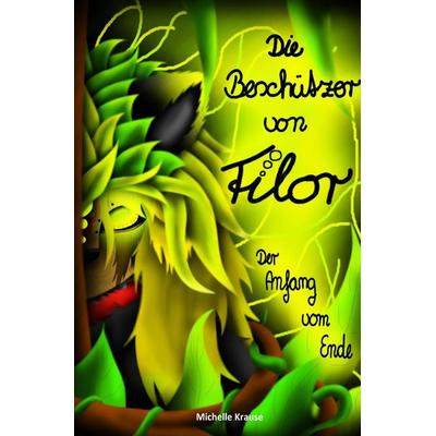 Die Beschützer von Filor / Die Beschützer von Filor 3: Der Anfang vom Ende, Taschenbuch von Michelle Krause, Epubli, 978-3-7598-4108-7