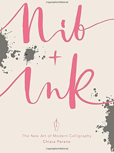 Chiara Perano - Nib + Ink: The New Art of Modern Calligraphy - Preis vom 02.10.2026 23:42:20 h