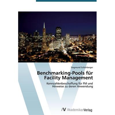 Benchmarking-Pools für Facility Management, Taschenbuch von Siegmund Schönberger, AV Akademikerverlag, 978-3-639-38953-1