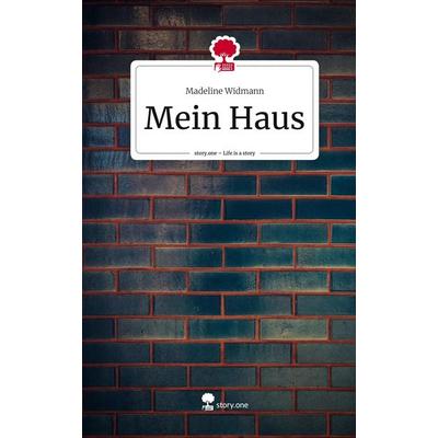 Mein Haus. Life is a Story - story.one, Gebundene Ausgabe von Madeline Widmann, Story.one publishing, 978-3-7108-7796-4