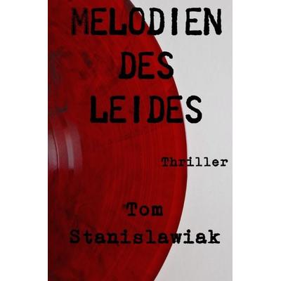 Melodien des Leides, Taschenbuch von Tom Stanislawiak, Epubli, 978-3-7584-0407-8
