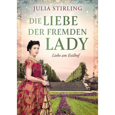 Die Liebe der fremden Lady, Taschenbuch von Julia Stirling, Tolino media, 978-3-7546-8222-7