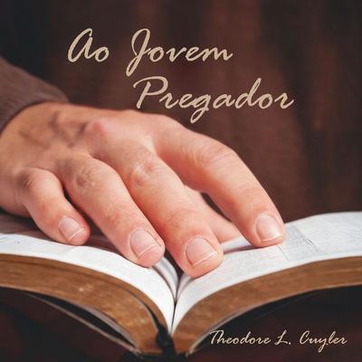 Ao Jovem Pregador - Theodore L. Cuyler, Audio, 9786597936007