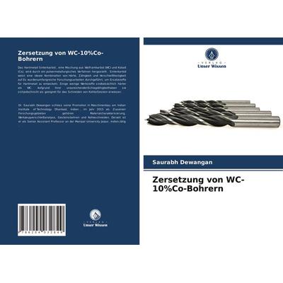 Zersetzung von WC-10%Co-Bohrern, Taschenbuch von Saurabh Dewangan, Verlag Unser Wissen, 978-620-4-03284-9
