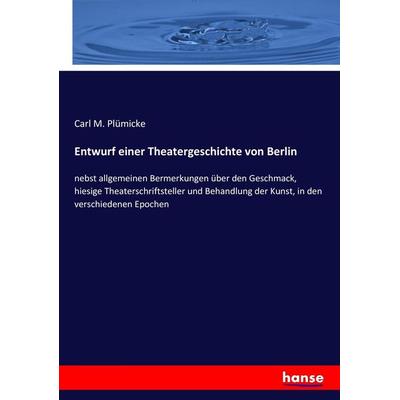 Entwurf einer Theatergeschichte von Berlin, Taschenbuch von Carl M. Plümicke, Hansebooks, 978-3-7434-7113-9