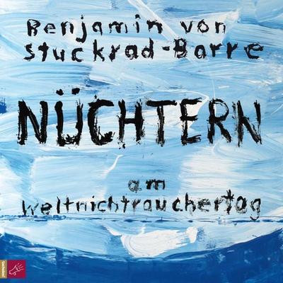 Nüchtern am Weltnichtrauchertag - Benjamin von Stuckrad-Barre, Audio, 4066004085531