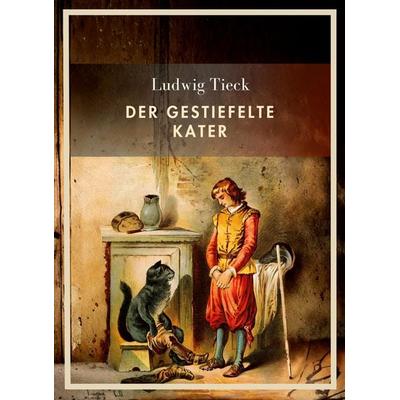 Ludwig Tieck: Der gestiefelte Kater. Vollständige Neuausgabe, Taschenbuch von Ludwig Tieck, Liwi Literatur- Und Wissenschaftsverlag, 978-3-7538-0240-4