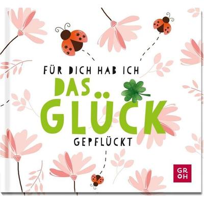 Für dich hab ich das Glück gepflückt, Gebundene Ausgabe von Groh Verlag, Groh, 978-3-8485-0213-4