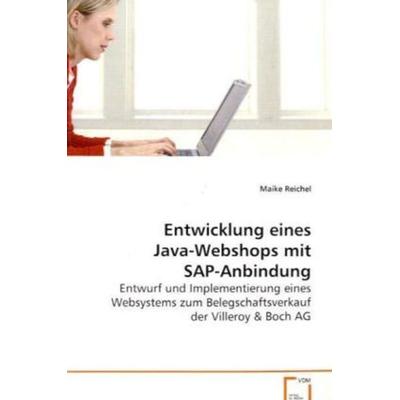 Reichel Maike: Entwicklung eines Java-Webshops mit SAP-Anbin, Taschenbuch von Maike Reichel, VDM, 978-3-639-06636-4