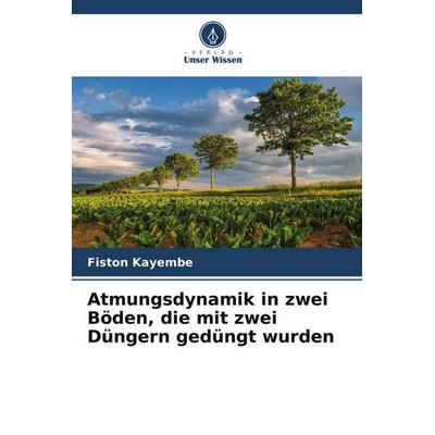 Atmungsdynamik in zwei Böden, die mit zwei Düngern gedüngt wurden, Taschenbuch von Fiston Kayembe, Verlag Unser Wissen, 978-620-5-97459-9