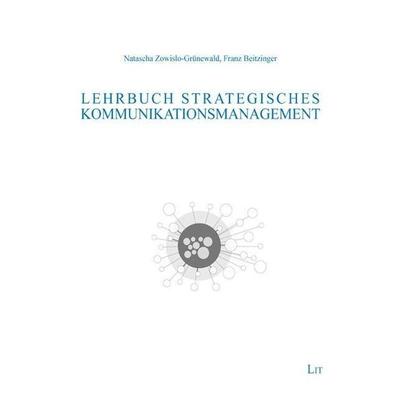 Zowislo-Grünewald, N: Lehrb: Strateg: Kommunikationsment, Taschenbuch von Natascha Zowislo-Grünewald,Franz Beitzinger, Lit Verlag, 978-3-643-12936-9