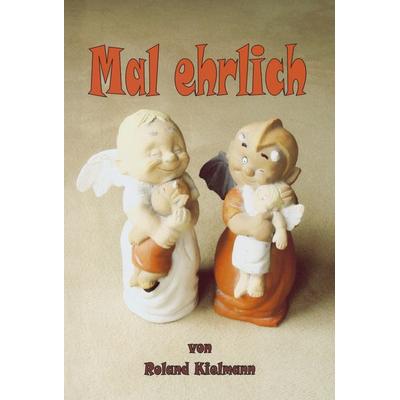 Mal ehrlich, Gebundene Ausgabe von Roland Kielmann, BoD – Books on Demand, 978-3-8334-2974-3