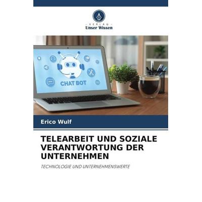 TELEARBEIT UND SOZIALE VERANTWORTUNG DER UNTERNEHMEN, Taschenbuch von Erico Wulf, Verlag Unser Wissen, 978-620-6-29913-4