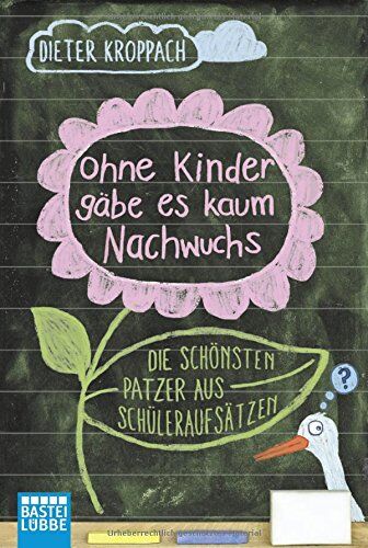 Dieter Kroppach - Ohne Kinder gäbe es kaum Nachwuchs - Die schönsten Patzer aus Schüleraufsätzen - Preis vom 14.10.2026 23:07:16 h
