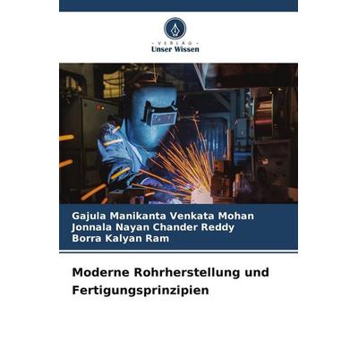 Moderne Rohrherstellung und Fertigungsprinzipien, Taschenbuch von Gajula Manikanta Venkata Mohan,Jonnala Nayan Chander Reddy,Borra Kalyan Ram, Verlag