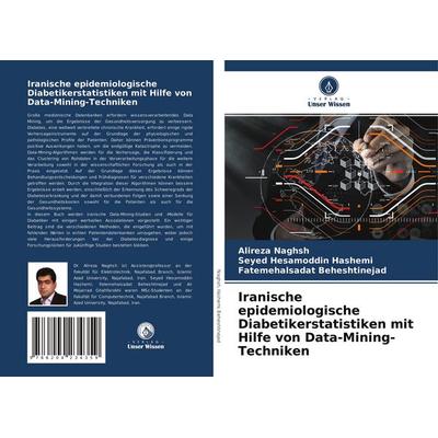 Iranische epidemiologische Diabetikerstatistiken mit Hilfe von Data-Mining-Techniken, Taschenbuch von Alireza Naghsh,Seyed Hesamoddin