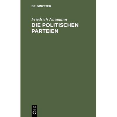 Die politischen Parteien, Gebundene Ausgabe von Friedrich Naumann, De Gruyter, 978-3-11-112953-2