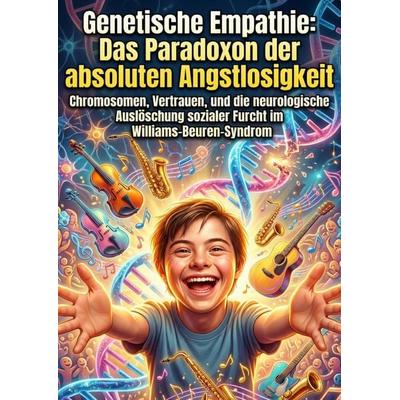 Genetische Empathie: Das Paradoxon der absoluten Angstlosigkeit, Taschenbuch von Alban Striebitz, Epubli, 978-3-565-36973-7