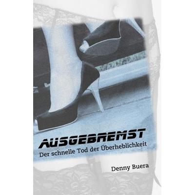 Ausgebremst, Taschenbuch von Denny Buera, Epubli, 978-3-8442-8799-8