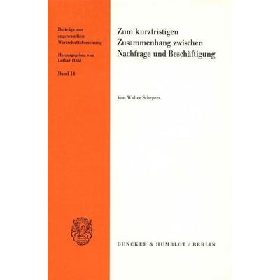 Zum kurzfristigen Zusammenhang zwischen Nachfrage und Beschäftigung., Taschenbuch von Walter Schepers, Duncker & Humblot, 978-3-428-05842-6