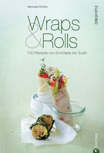 Manuela Rüther - Wraps & Rolls - 100 gerollte Rezepte von Enchilada bis Sushi: Das Kochbuch zur modernen Küche, von Salsa, Quesadilla und Texmex bis hin zur Frühlingsrolle: 100 Rezepte von Enchilada bis Sushi - Preis vom 10.10.2026 11:48:34 h