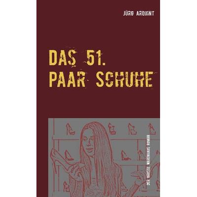 Das 51. Paar Schuhe, Taschenbuch von Jürg Arquint, BoD – Books on Demand, 978-3-7392-2197-7