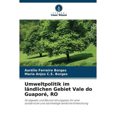 Umweltpolitik im ländlichen Gebiet Vale do Guaporé, RO, Taschenbuch von Aurélio Ferreira Borges,Maria Anjos C. S. Borges, Verlag Unser Wissen,