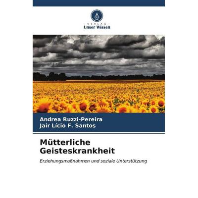 Mütterliche Geisteskrankheit, Taschenbuch von Andrea Ruzzi-Pereira,Jair Lício F. Santos, Verlag Unser Wissen, 978-620-6-53762-5