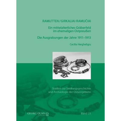 Ramutten/Girkaliai-Ramučiai: Ein mittelalterliches Gräberfeld im ehemaligen Ostpreußen, Gebundene Ausgabe von Cecilia Hergheligiu, Georg Olms Verlag,