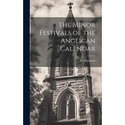 The Minor Festivals of the Anglican Calendar, Gebundene Ausgabe von W. J. Sparrow, Creative Media Partners, LLC, 978-1-02-090872-9