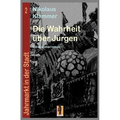 Jahrmarkt in der Stadt / Die Wahrheit über Jürgen, Taschenbuch von Nikolaus Klammer, Epubli, 978-3-7467-7803-7