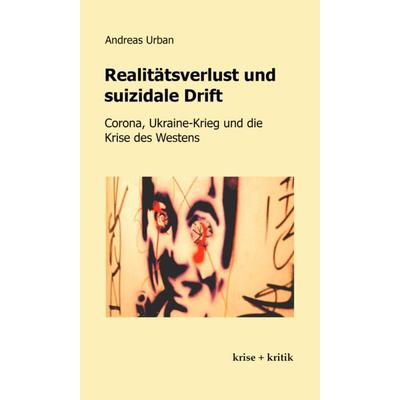 Realitätsverlust und suizidale Drift, Taschenbuch von Andreas Urban, Verlag krise + kritik, 978-3-903658-00-4