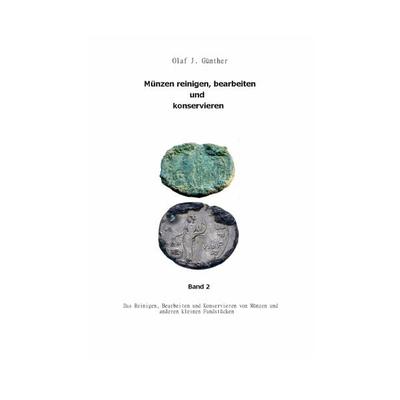 Muenzen Reinigen,Bearbeiten und Konservieren Band 2, Taschenbuch von Olaf J. Günther, Epubli, 978-3-7375-7051-0