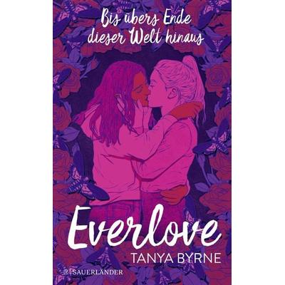 Everlove – Bis übers Ende dieser Welt hinaus, Taschenbuch von Tanya Byrne, Fischer Sauerländer, 978-3-7373-5980-1
