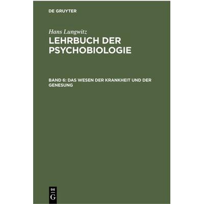 Das Wesen der Krankheit und der Genesung, Gebundene Ausgabe von Hans Lungwitz, De Gruyter, 978-3-11-230113-5