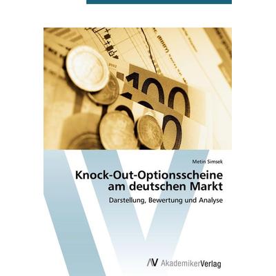 Knock-Out-Optionsscheine am deutschen Markt, Taschenbuch von Metin Simsek, AV Akademikerverlag, 978-3-639-39885-4