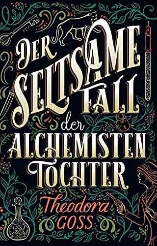 Theodora Goss - Der seltsame Fall der Alchemisten-Tochter - Preis vom 13.10.2026 11:25:28 h